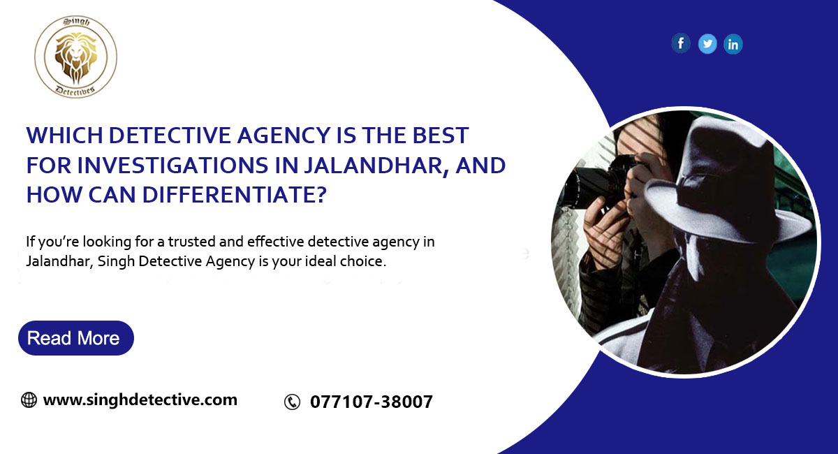 If you’re looking for a trusted and effective detective agency in Jalandhar, Singh Detective Agency is your ideal choice.